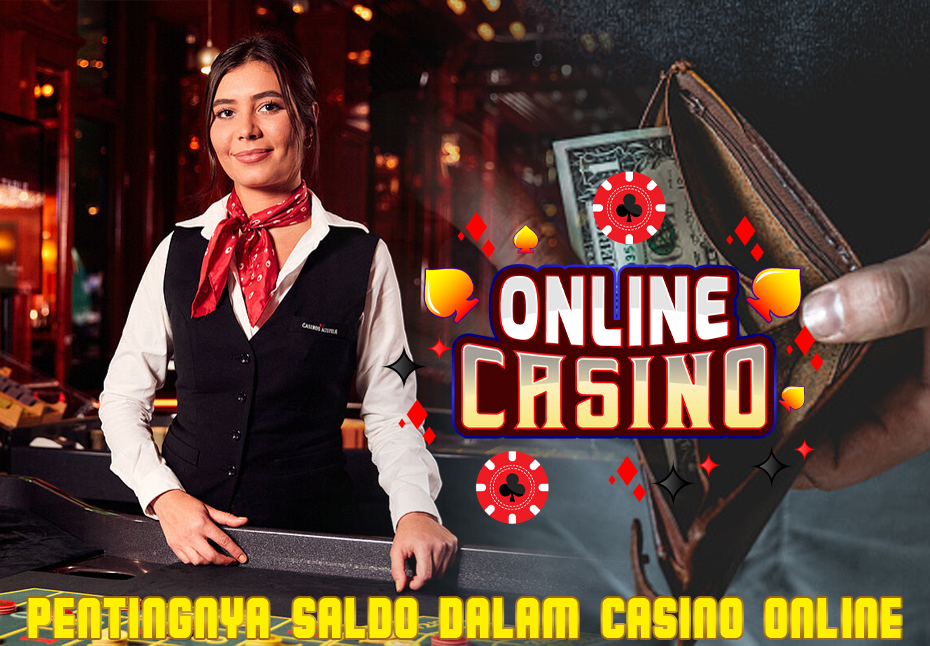Pentingnya Saldo Dalam Casino online, Harus Diperhatikan!